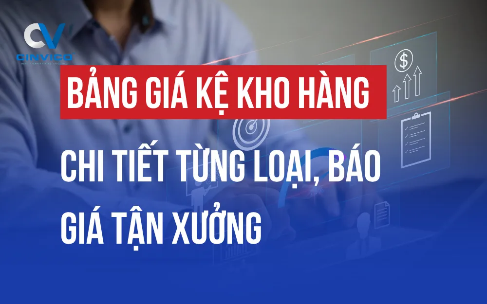 BẢNG GIÁ KỆ KHO HÀNG CHI TIẾT TỪNG LOẠI, BÁO GIÁ TẬN XƯỞNG