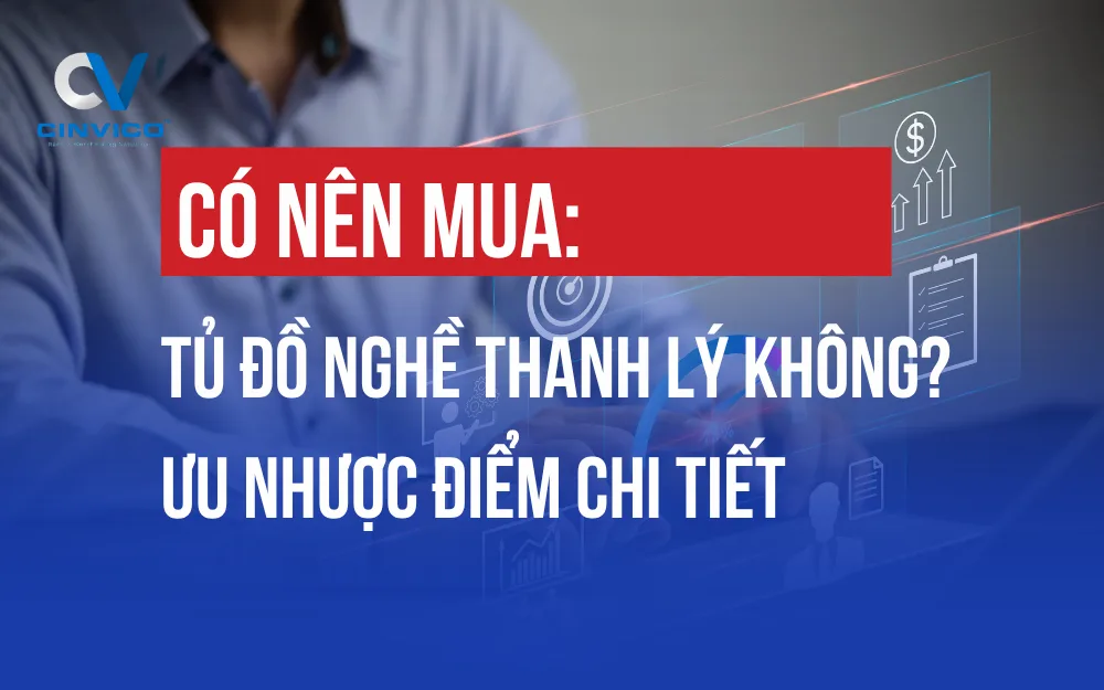 CÓ NÊN MUA TỦ ĐỒ NGHỀ THANH LÝ KHÔNG? ƯU NHƯỢC ĐIỂM CHI TIẾT