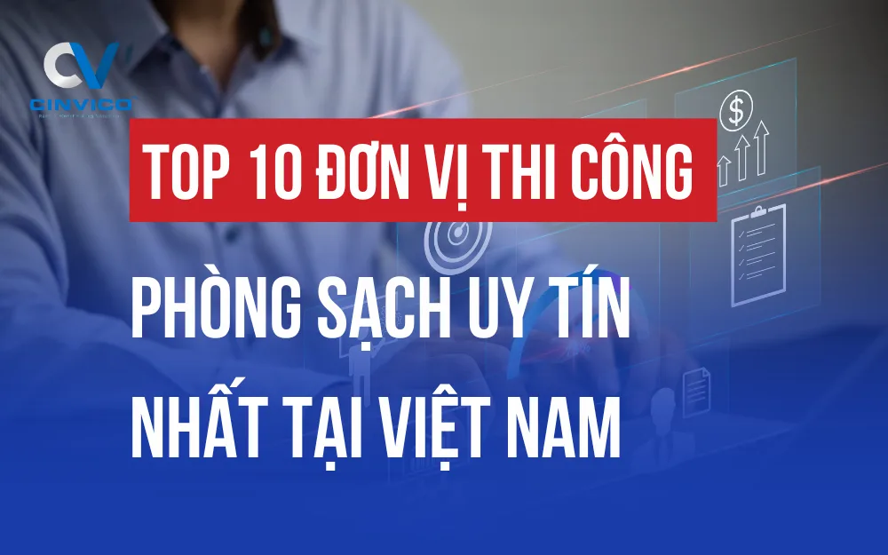 TOP 10 ĐƠN VỊ THI CÔNG PHÒNG SẠCH UY TÍN NHẤT TẠI VIỆT NAM