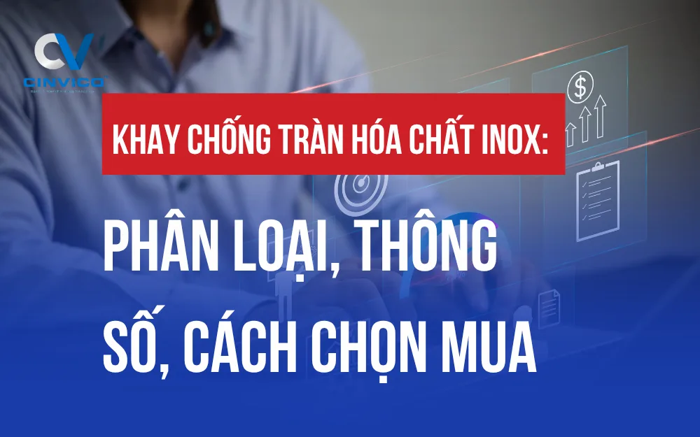KHAY CHỐNG TRÀN HÓA CHẤT INOX: PHÂN LOẠI, THÔNG SỐ, CÁCH CHỌN MUA