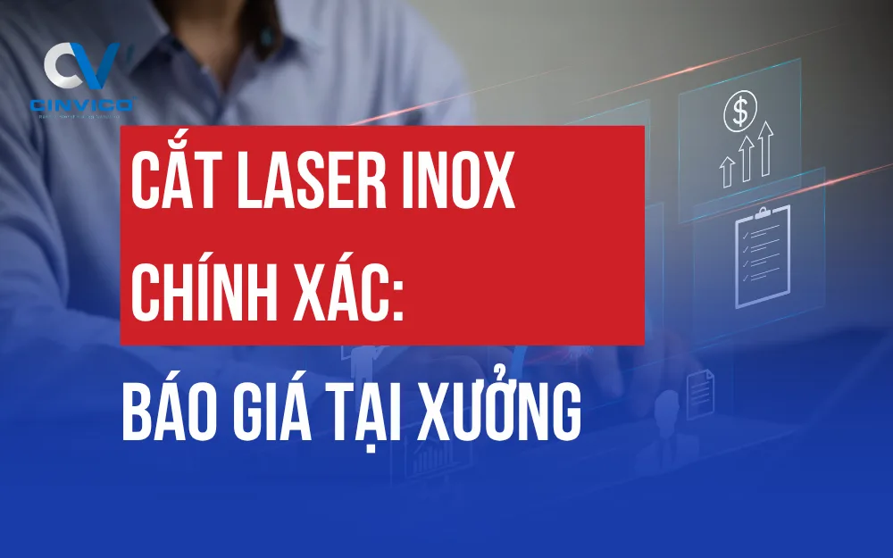 CẮT LASER INOX CHÍNH XÁC: BÁO GIÁ TẠI XƯỞNG