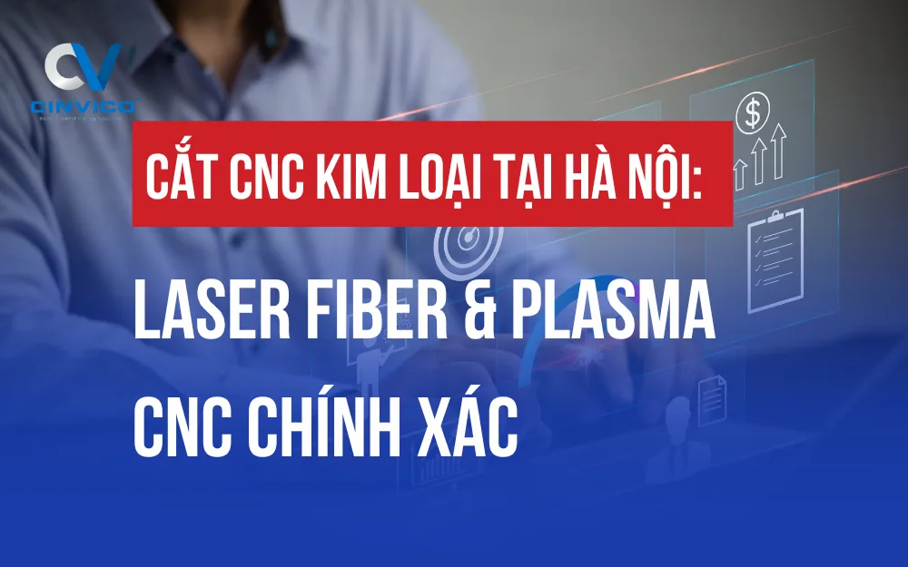 CẮT CNC KIM LOẠI TẠI HÀ NỘI: LASER FIBER & PLASMA CNC CHÍNH XÁC