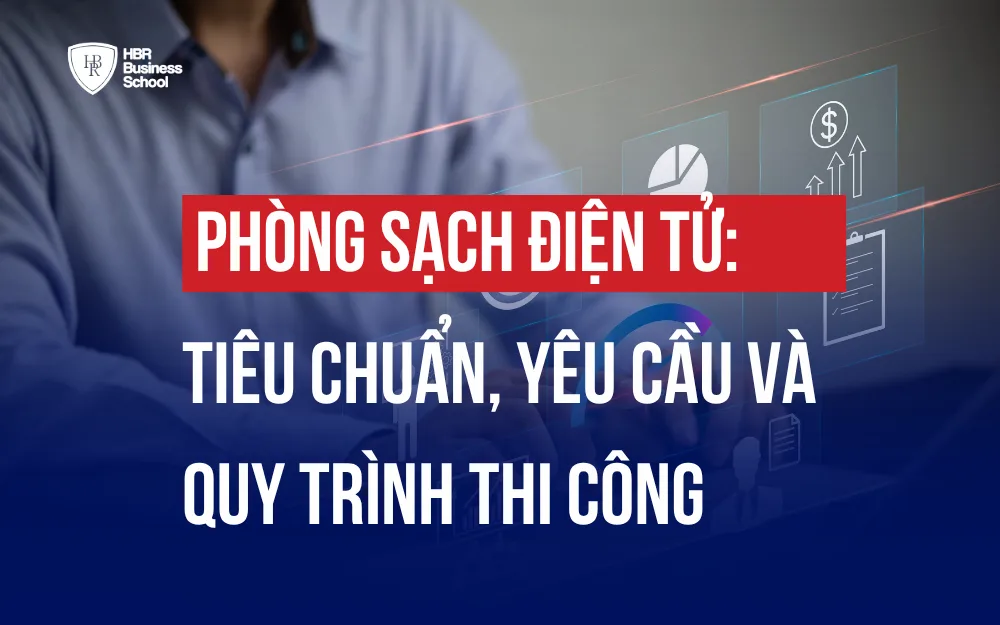 PHÒNG SẠCH ĐIỆN TỬ: TIÊU CHUẨN, YÊU CẦU VÀ QUY TRÌNH THI CÔNG
