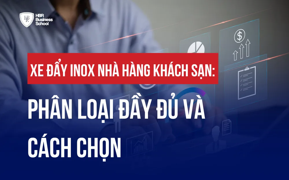 XE ĐẨY INOX NHÀ HÀNG KHÁCH SẠN: PHÂN LOẠI ĐẦY ĐỦ VÀ CÁCH CHỌN