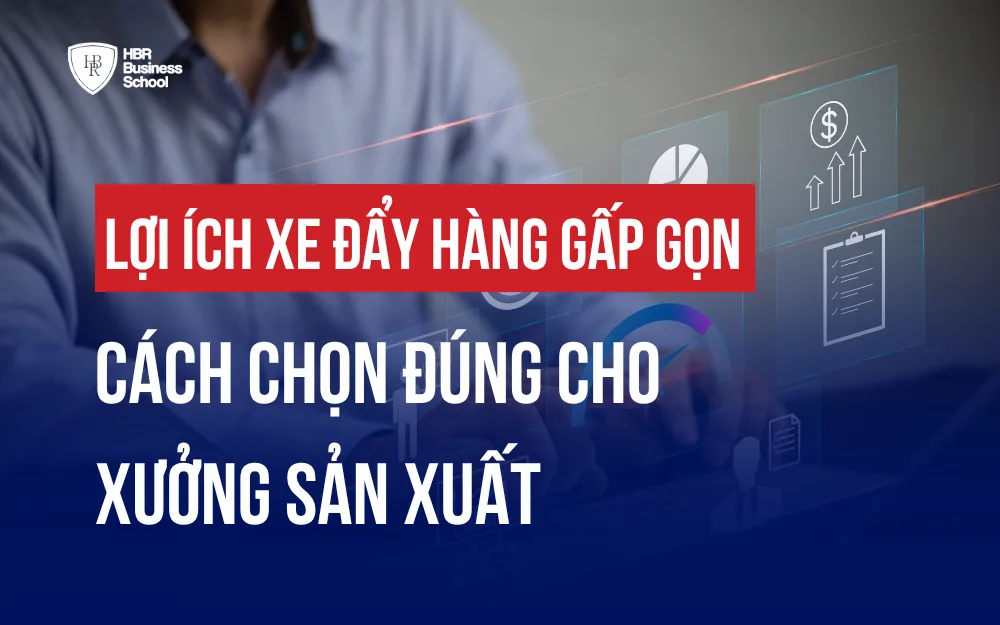 LỢI ÍCH XE ĐẨY HÀNG GẤP GỌN VÀ CÁCH CHỌN ĐÚNG CHO XƯỞNG SẢN XUẤT