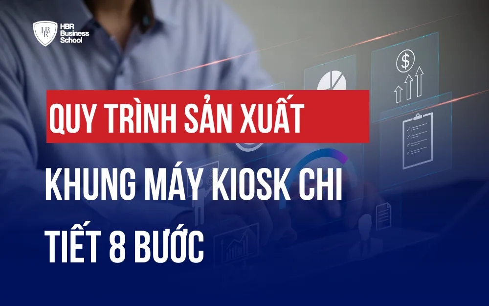 QUY TRÌNH SẢN XUẤT KHUNG MÁY KIOSK CHI TIẾT 8 BƯỚC