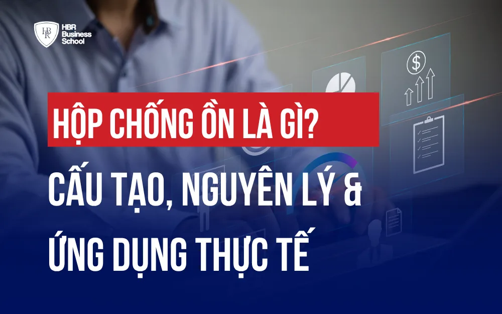 HỘP CHỐNG ỒN LÀ GÌ? CẤU TẠO, NGUYÊN LÝ & ỨNG DỤNG THỰC TẾ