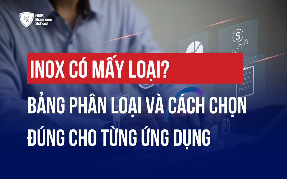 INOX CÓ MẤY LOẠI? BẢNG PHÂN LOẠI VÀ CÁCH CHỌN ĐÚNG CHO TỪNG ỨNG DỤNG
