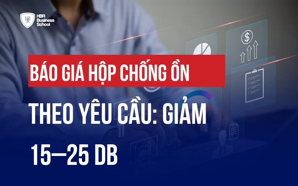 BÁO GIÁ HỘP CHỐNG ỒN THEO YÊU CẦU: GIẢM 15–25 dB