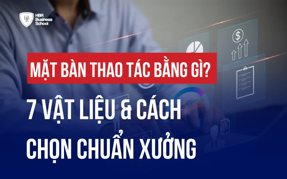 MẶT BÀN THAO TÁC BẰNG GÌ? 7 VẬT LIỆU & CÁCH CHỌN CHUẨN XƯỞNG
