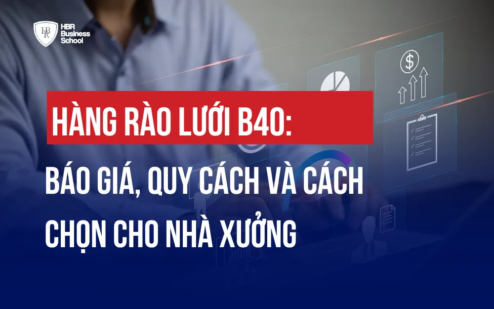 HÀNG RÀO LƯỚI B40: BÁO GIÁ, QUY CÁCH VÀ CÁCH CHỌN CHO NHÀ XƯỞNG
