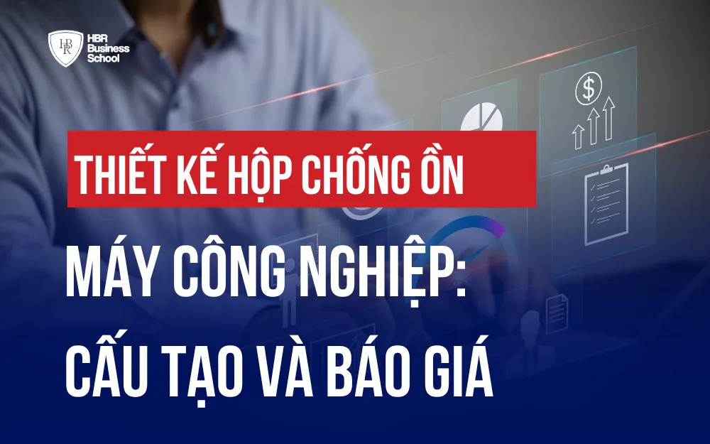 THIẾT KẾ HỘP CHỐNG ỒN MÁY CÔNG NGHIỆP: CẤU TẠO VÀ BÁO GIÁ