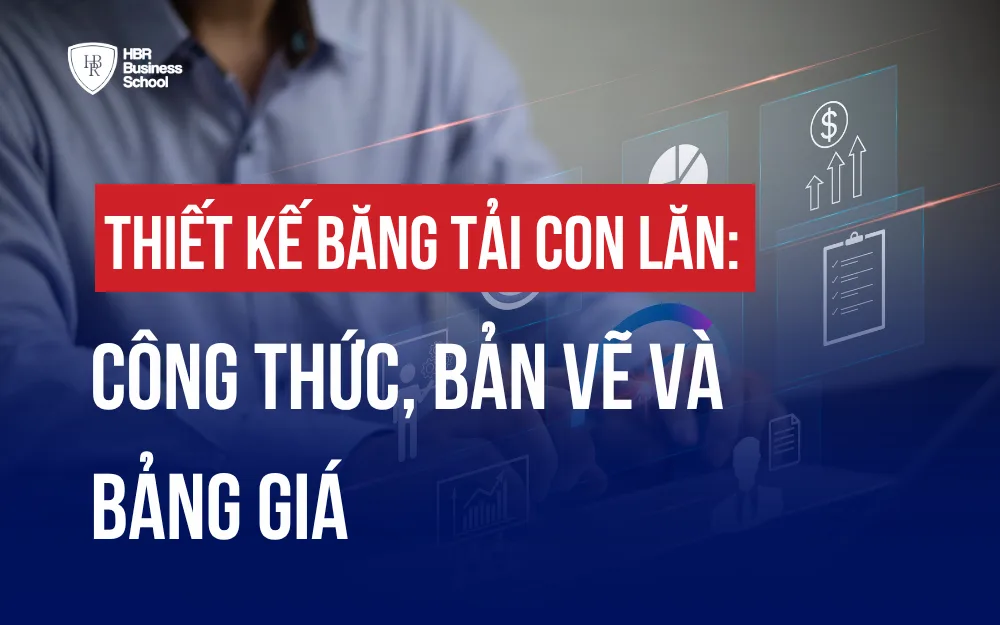 THIẾT KẾ BĂNG TẢI CON LĂN: CÔNG THỨC, BẢN VẼ VÀ BẢNG GIÁ