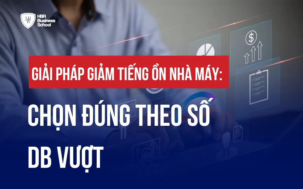 GIẢI PHÁP GIẢM TIẾNG ỒN NHÀ MÁY: CHỌN ĐÚNG THEO SỐ dB VƯỢT