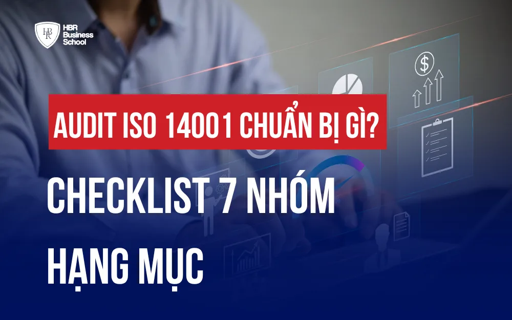 AUDIT ISO 14001 CHUẨN BỊ GÌ? CHECKLIST 7 NHÓM HẠNG MỤC