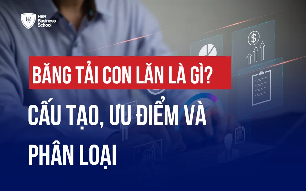 BĂNG TẢI CON LĂN LÀ GÌ? CẤU TẠO, ƯU ĐIỂM VÀ PHÂN LOẠI