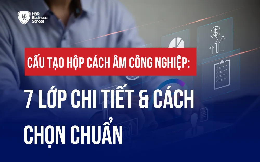 CẤU TẠO HỘP CÁCH ÂM CÔNG NGHIỆP: 7 LỚP CHI TIẾT VÀ CÁCH CHỌN CHUẨN