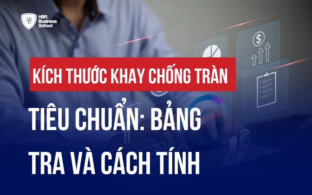 KÍCH THƯỚC KHAY CHỐNG TRÀN TIÊU CHUẨN: BẢNG TRA VÀ CÁCH TÍNH