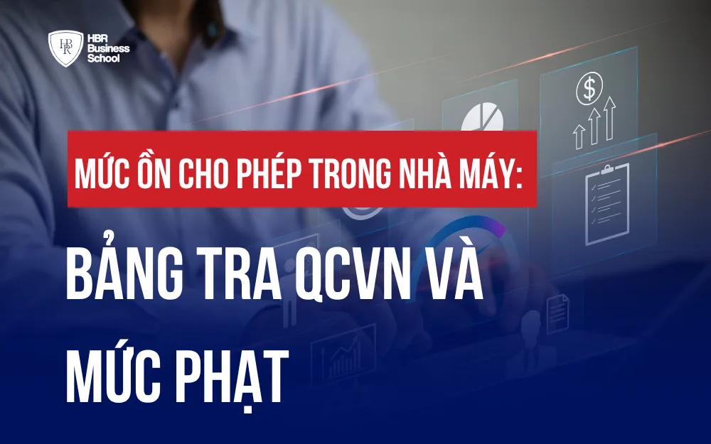 MỨC ỒN CHO PHÉP TRONG NHÀ MÁY: BẢNG TRA QCVN VÀ MỨC PHẠT