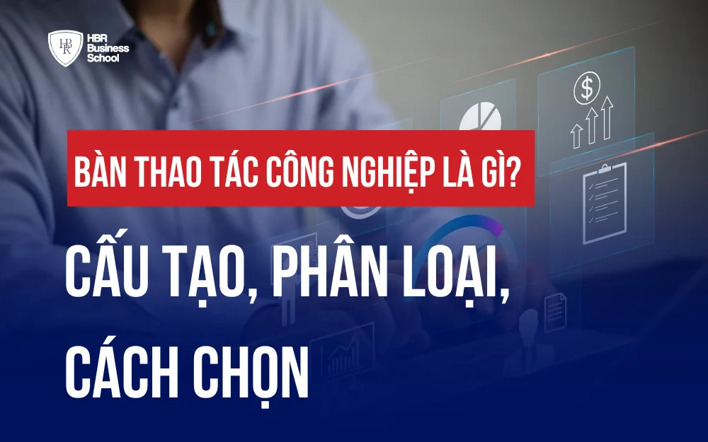 BÀN THAO TÁC CÔNG NGHIỆP LÀ GÌ? CẤU TẠO, PHÂN LOẠI, CÁCH CHỌN