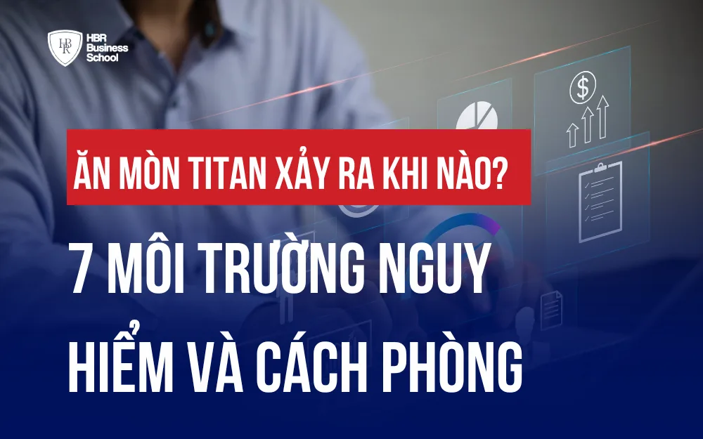 ĂN MÒN TITAN XẢY RA KHI NÀO? 7 MÔI TRƯỜNG NGUY HIỂM VÀ CÁCH PHÒNG