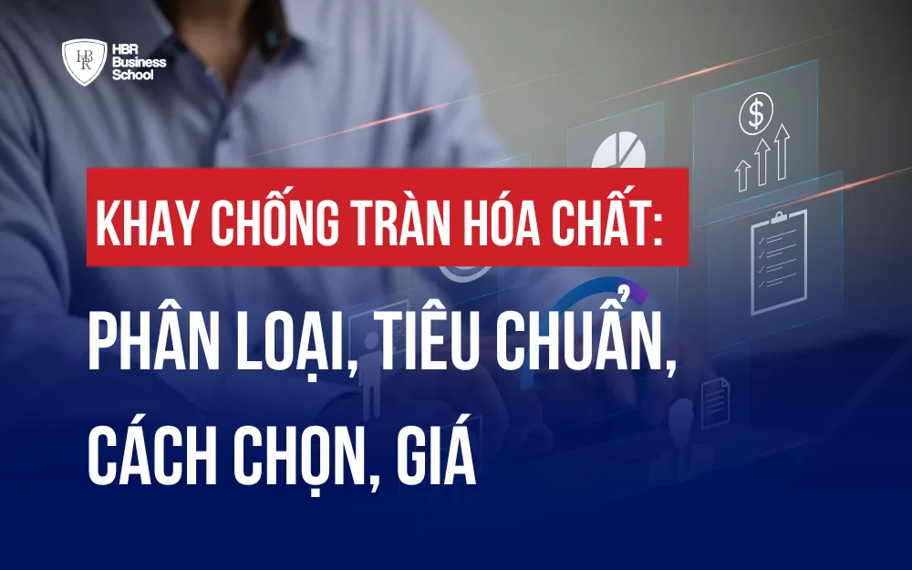 KHAY CHỐNG TRÀN HÓA CHẤT: PHÂN LOẠI, TIÊU CHUẨN, CÁCH CHỌN, GIÁ