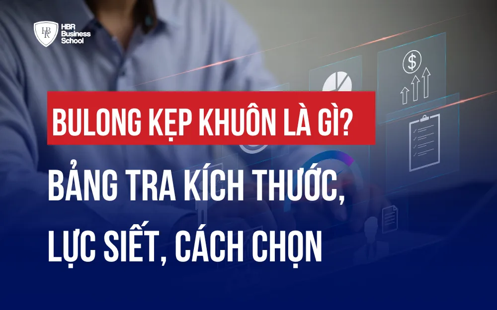 BULONG KẸP KHUÔN LÀ GÌ? BẢNG TRA KÍCH THƯỚC, LỰC SIẾT, CÁCH CHỌN