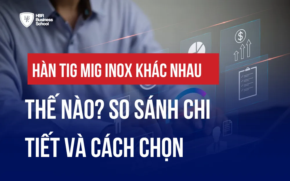 HÀN TIG MIG INOX KHÁC NHAU THẾ NÀO? SO SÁNH CHI TIẾT VÀ CÁCH CHỌN