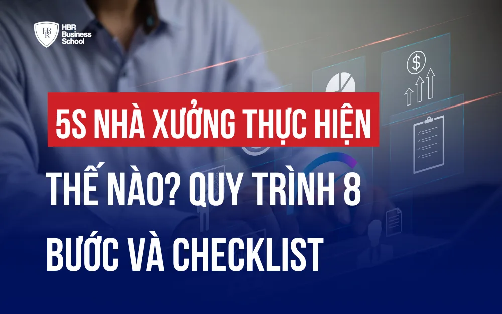 5S NHÀ XƯỞNG THỰC HIỆN THẾ NÀO? QUY TRÌNH 8 BƯỚC VÀ CHECKLIST