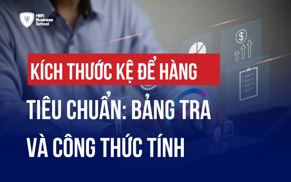 KÍCH THƯỚC KỆ ĐỂ HÀNG TIÊU CHUẨN: BẢNG TRA VÀ CÔNG THỨC TÍNH