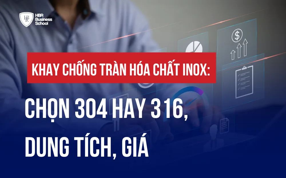 KHAY CHỐNG TRÀN HÓA CHẤT INOX: CHỌN 304 HAY 316, DUNG TÍCH, GIÁ