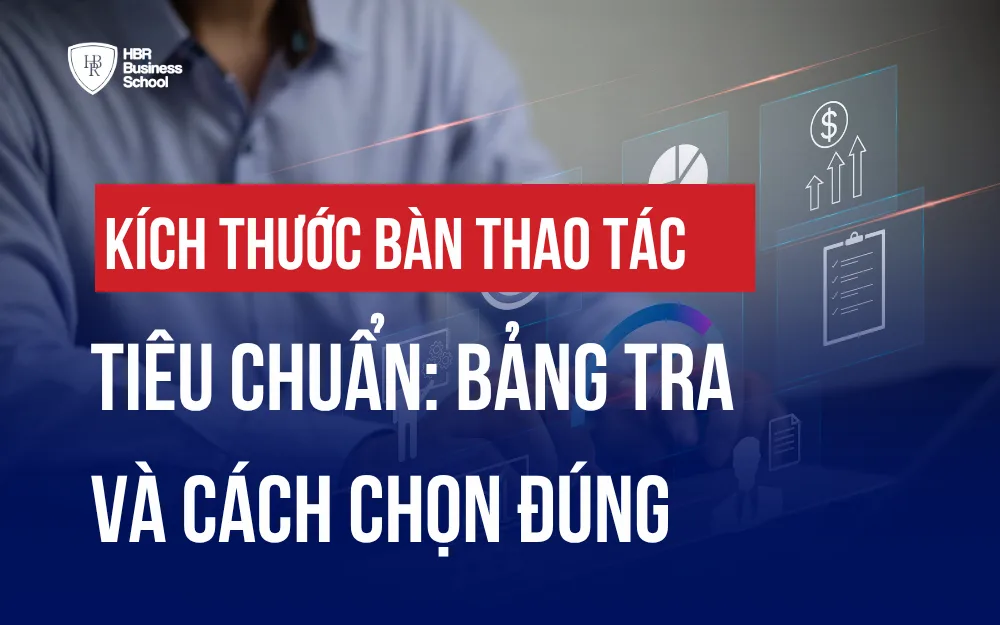 KÍCH THƯỚC BÀN THAO TÁC TIÊU CHUẨN: BẢNG TRA VÀ CÁCH CHỌN ĐÚNG