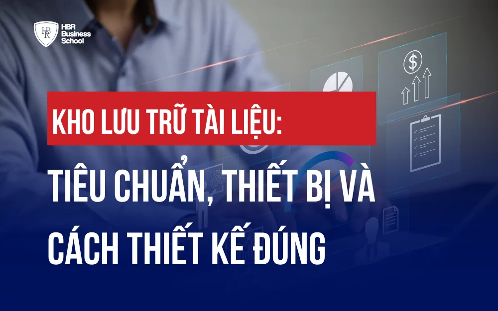 KHO LƯU TRỮ TÀI LIỆU: TIÊU CHUẨN, THIẾT BỊ VÀ CÁCH THIẾT KẾ ĐÚNG