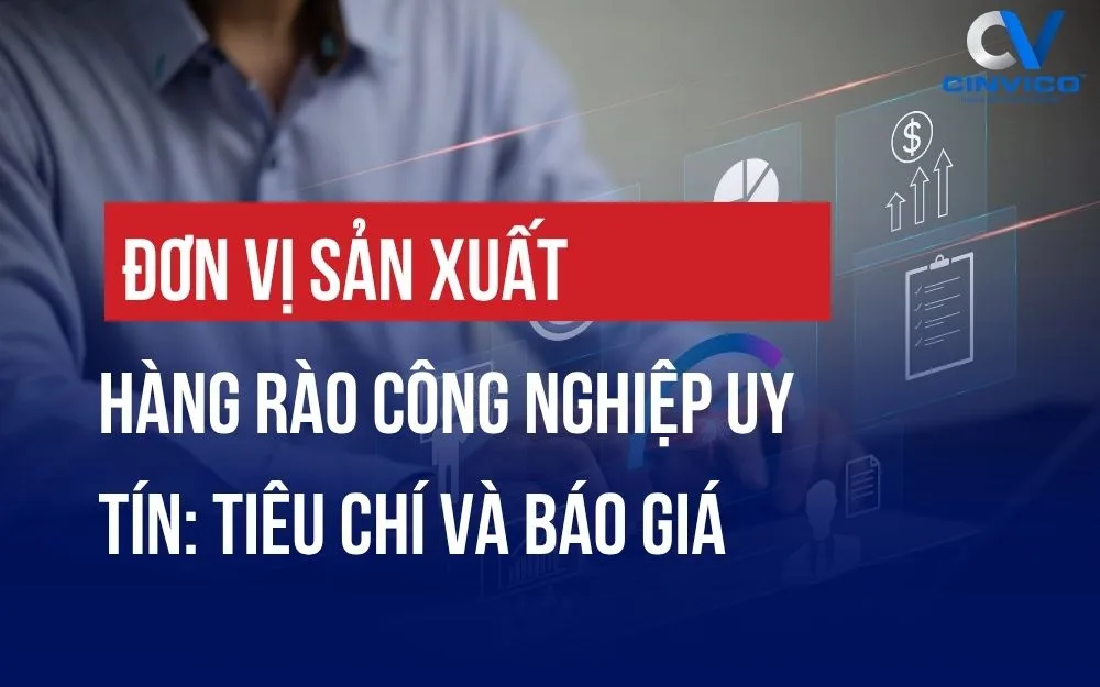 ĐƠN VỊ SẢN XUẤT HÀNG RÀO CÔNG NGHIỆP UY TÍN: TIÊU CHÍ VÀ BÁO GIÁ
