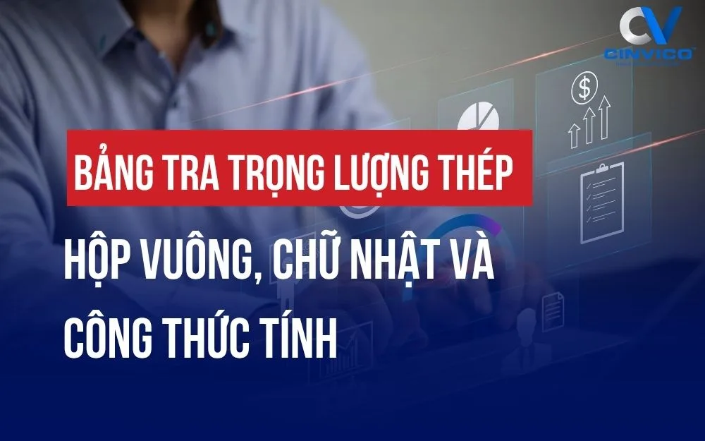 BẢNG TRA TRỌNG LƯỢNG THÉP HỘP VUÔNG, CHỮ NHẬT VÀ CÔNG THỨC TÍNH