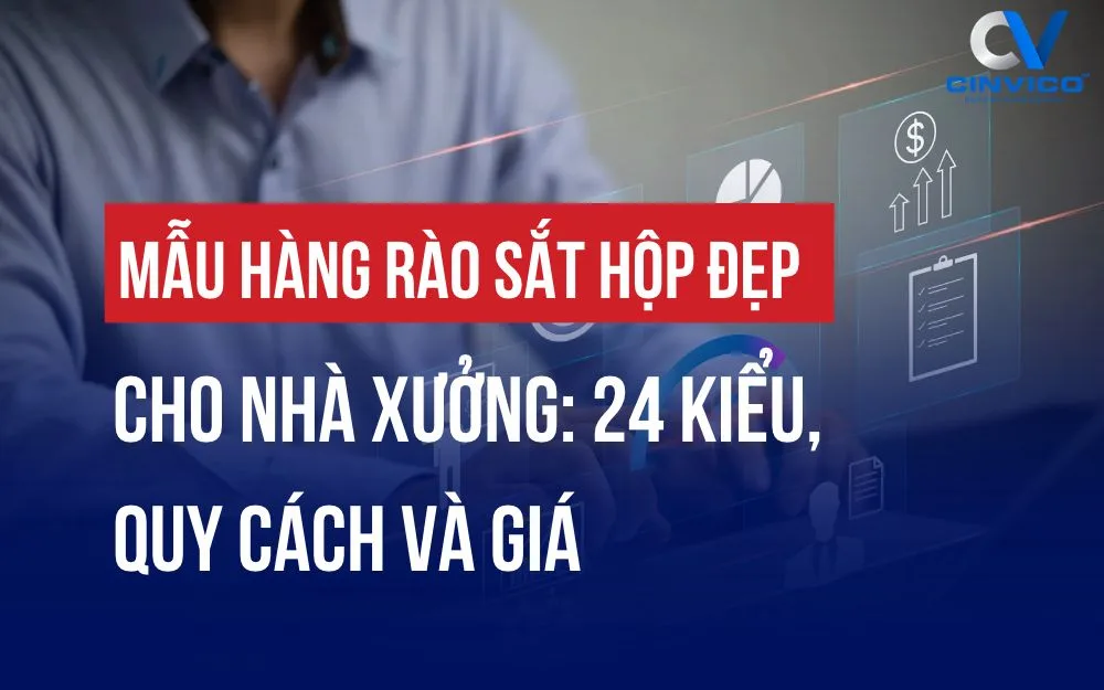 MẪU HÀNG RÀO SẮT HỘP ĐẸP CHO NHÀ XƯỞNG: 24 KIỂU, QUY CÁCH VÀ GIÁ