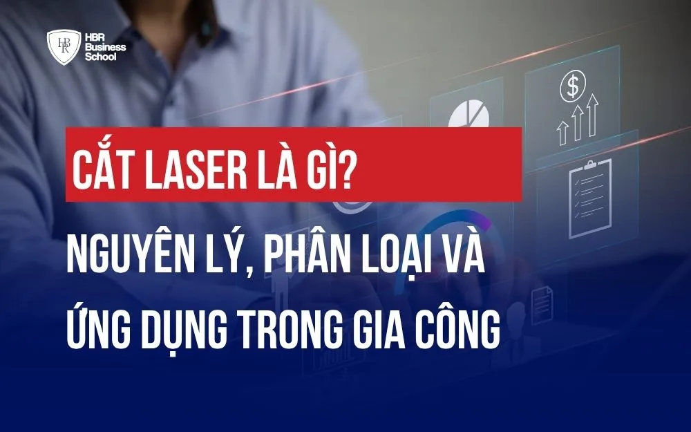 CẮT LASER LÀ GÌ? NGUYÊN LÝ, PHÂN LOẠI VÀ ỨNG DỤNG TRONG GIA CÔNG