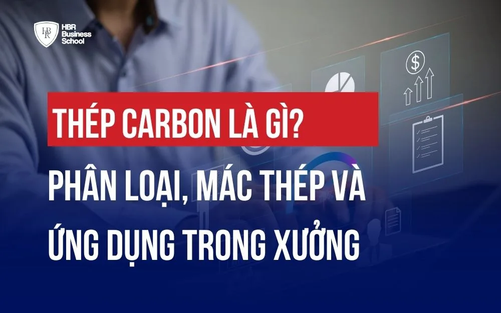 THÉP CARBON LÀ GÌ? PHÂN LOẠI, MÁC THÉP VÀ ỨNG DỤNG TRONG XƯỞNG