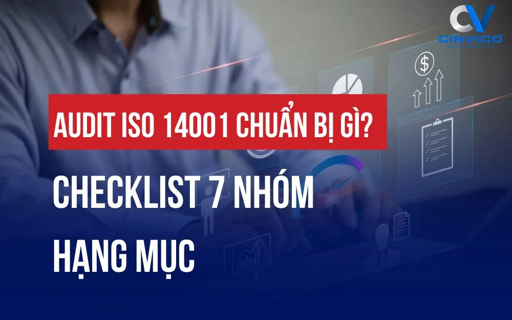 AUDIT ISO 14001 CHUẨN BỊ GÌ? CHECKLIST 7 NHÓM HẠNG MỤC