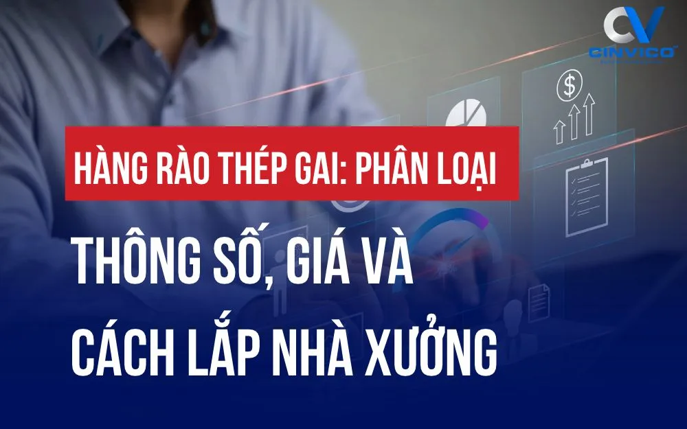 HÀNG RÀO THÉP GAI: PHÂN LOẠI, THÔNG SỐ, GIÁ VÀ CÁCH LẮP NHÀ XƯỞNG