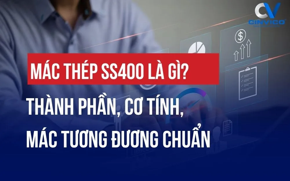 MÁC THÉP SS400 LÀ GÌ? THÀNH PHẦN, CƠ TÍNH, MÁC TƯƠNG ĐƯƠNG CHUẨN