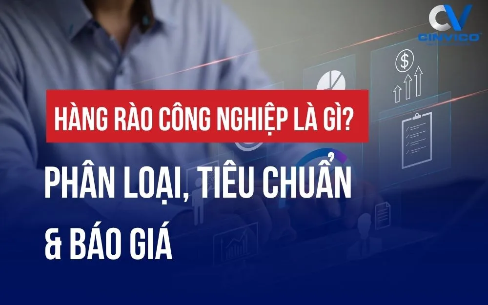 HÀNG RÀO CÔNG NGHIỆP LÀ GÌ? PHÂN LOẠI, TIÊU CHUẨN VÀ BÁO GIÁ