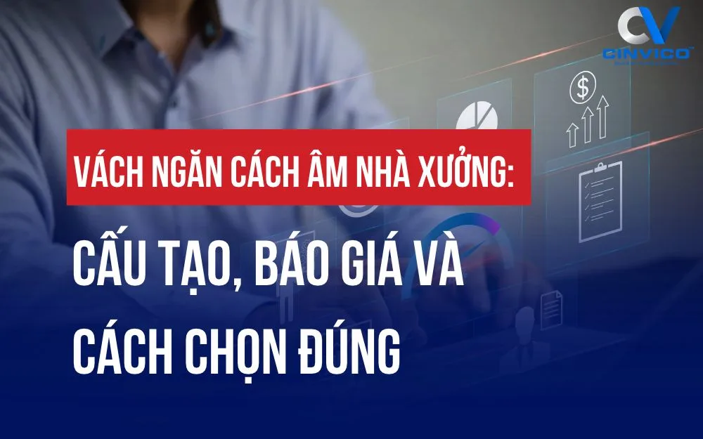 VÁCH NGĂN CÁCH ÂM NHÀ XƯỞNG: CẤU TẠO, BÁO GIÁ VÀ CÁCH CHỌN ĐÚNG