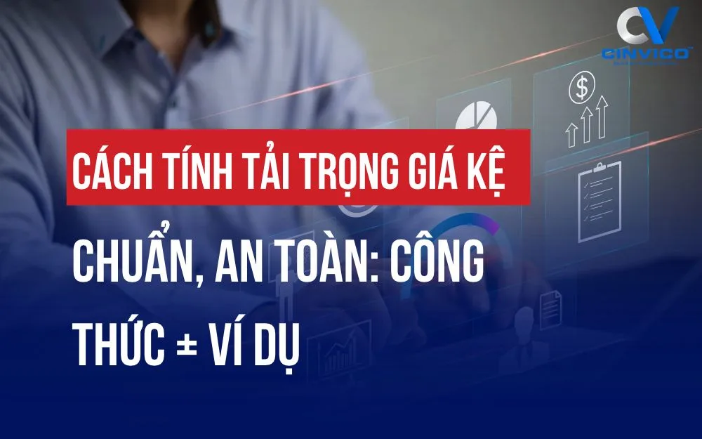 CÁCH TÍNH TẢI TRỌNG GIÁ KỆ CHUẨN, AN TOÀN [CÔNG THỨC + VÍ DỤ]