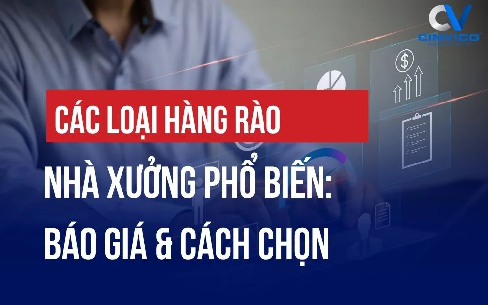 CÁC LOẠI HÀNG RÀO NHÀ XƯỞNG PHỔ BIẾN: BÁO GIÁ & CÁCH CHỌN
