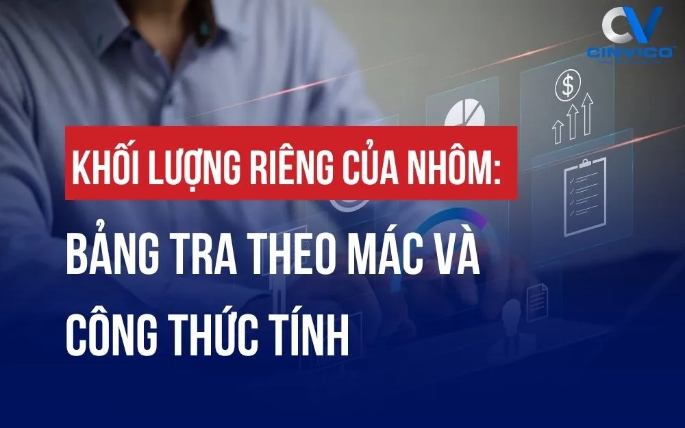 KHỐI LƯỢNG RIÊNG CỦA NHÔM: BẢNG TRA THEO MÁC VÀ CÔNG THỨC TÍNH