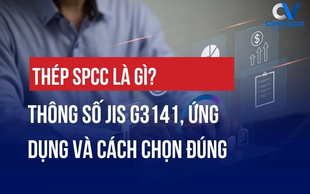 THÉP SPCC LÀ GÌ? THÔNG SỐ JIS G3141, ỨNG DỤNG VÀ CÁCH CHỌN ĐÚNG