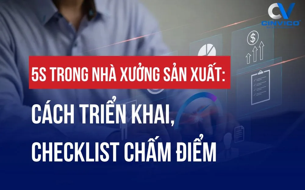 5S TRONG NHÀ XƯỞNG SẢN XUẤT: CÁCH TRIỂN KHAI, CHECKLIST CHẤM ĐIỂM