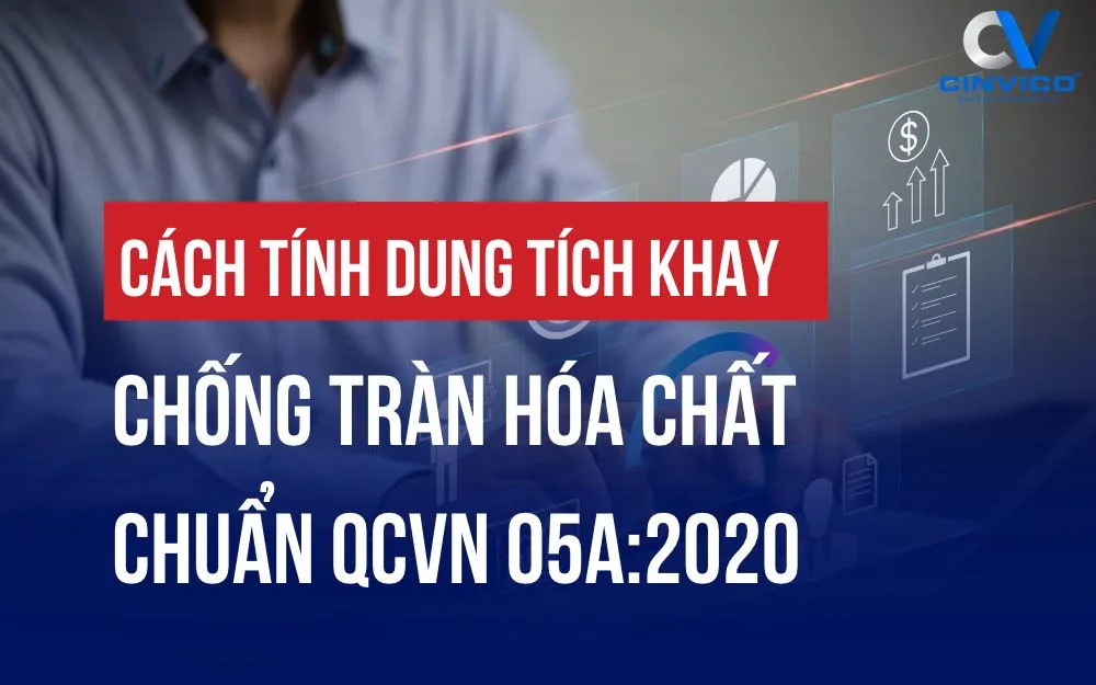 CÁCH TÍNH DUNG TÍCH KHAY CHỐNG TRÀN HÓA CHẤT CHUẨN QCVN 05A:2020