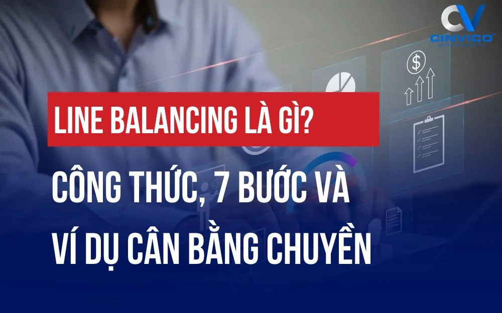 LINE BALANCING LÀ GÌ? CÔNG THỨC, 7 BƯỚC VÀ VÍ DỤ CÂN BẰNG CHUYỀN
